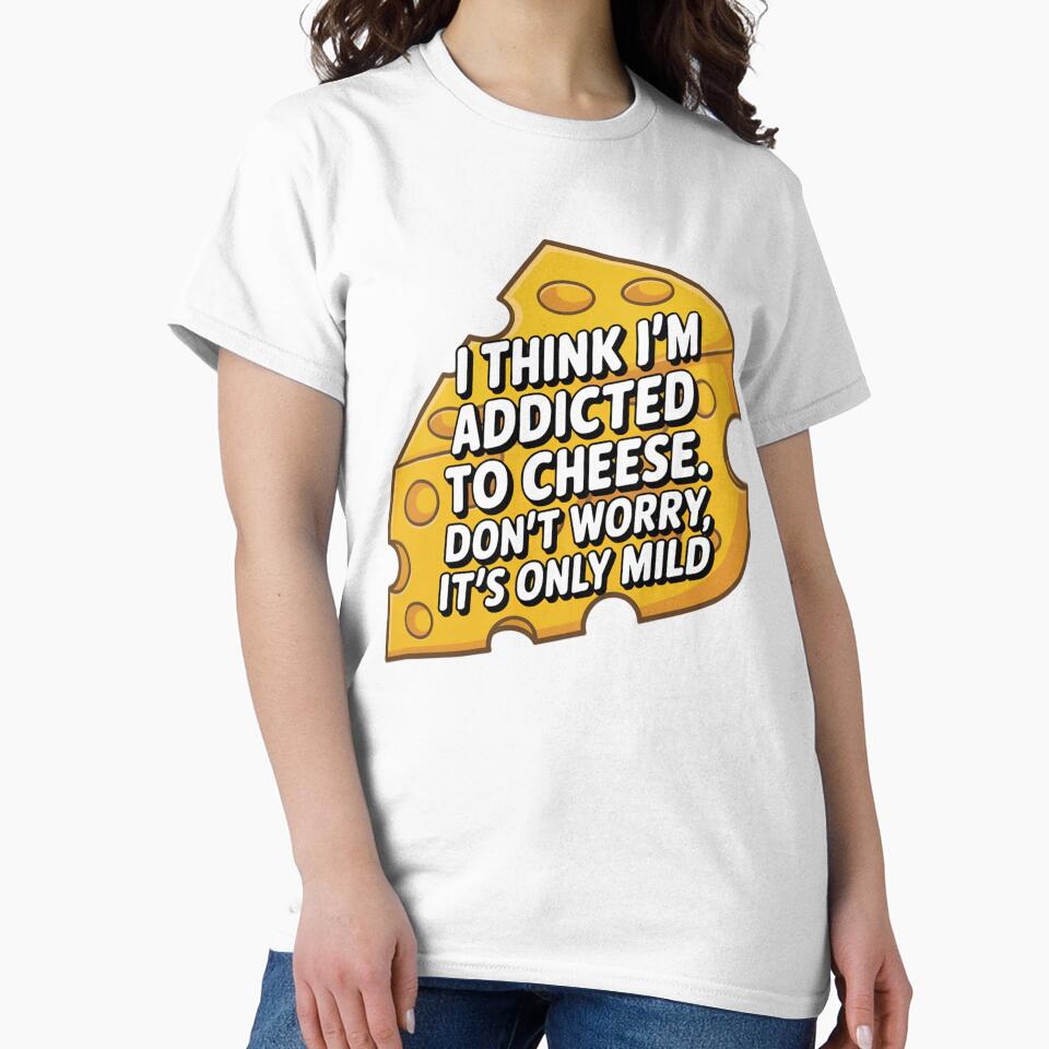 Funny Humor I think I'm addicted to cheese by fantasticdesign