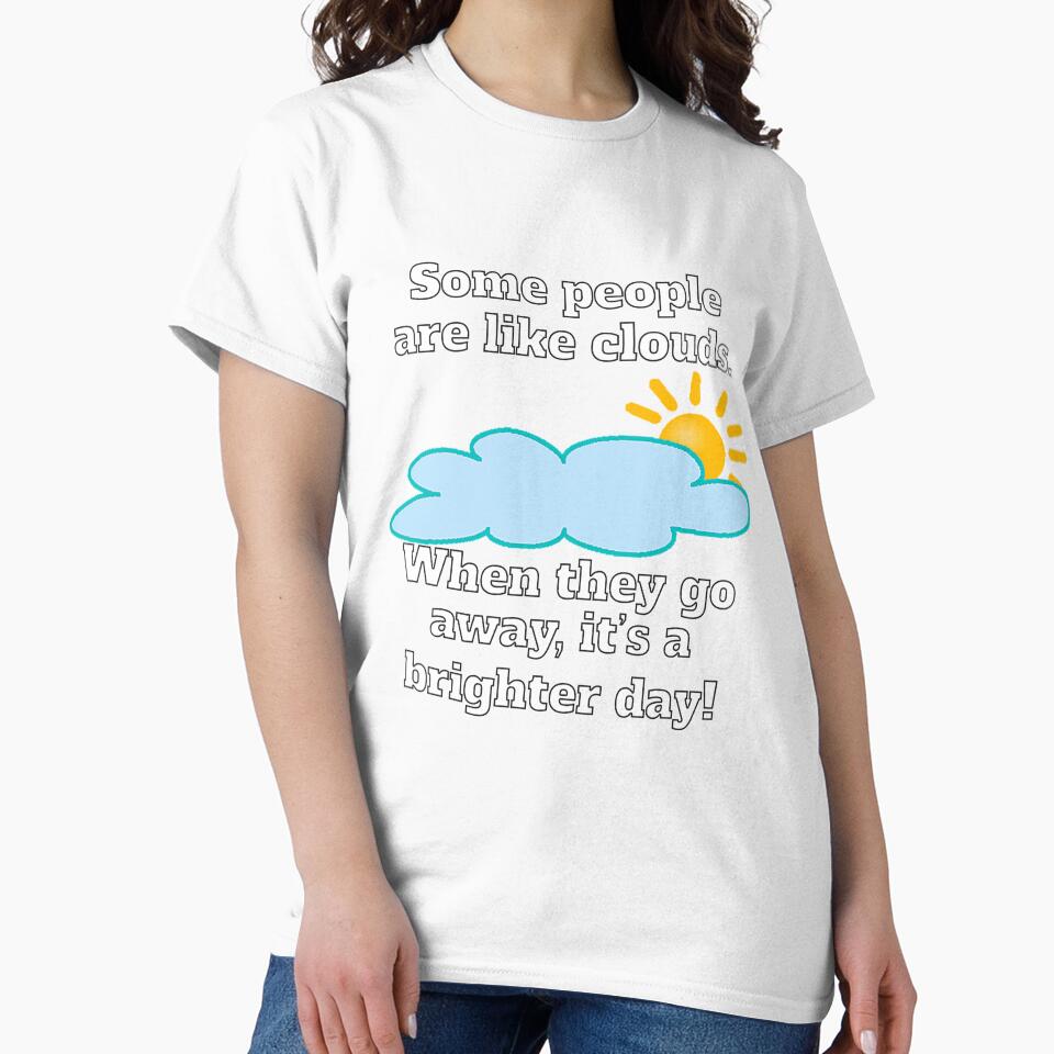 Funny Sarcastic Some People Are Like Clouds by fantasticdesign