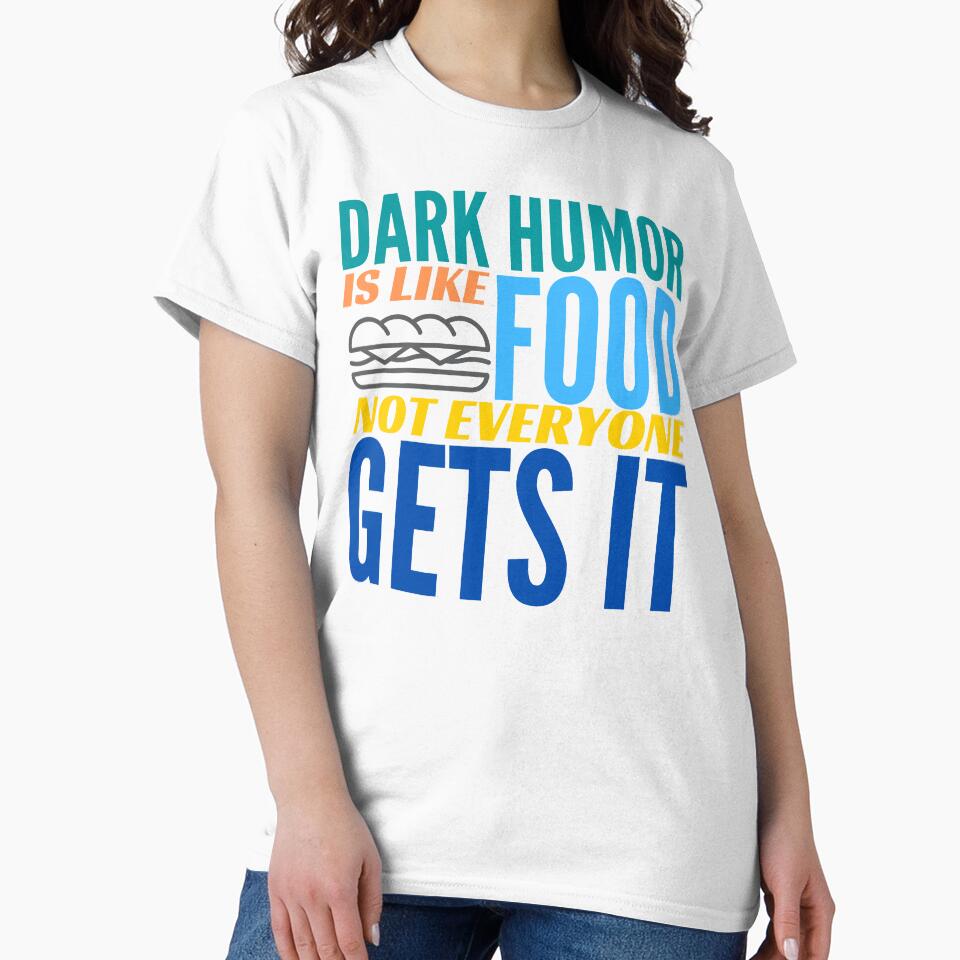 Dark Humor is like Food. Not Everyone Gets It. by BadassDude
