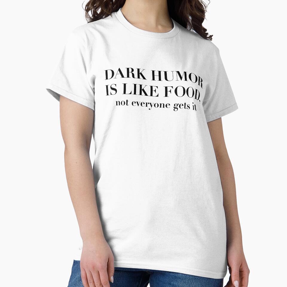 Dark humor is like food, not everyone gets it by mousepotatoes