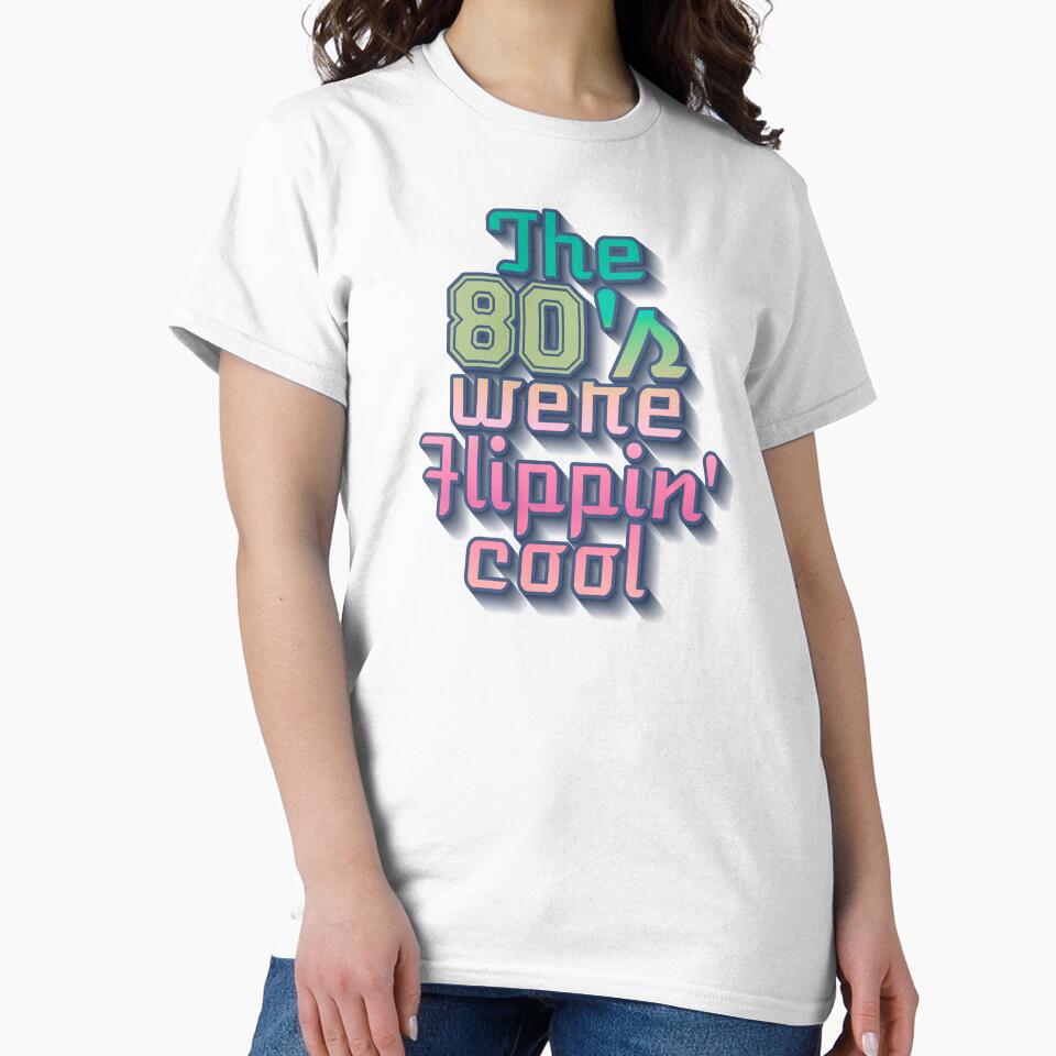 Cool The 80's Were Flippin' Cool, Colorful Retro Style Design by TrulyEpoque