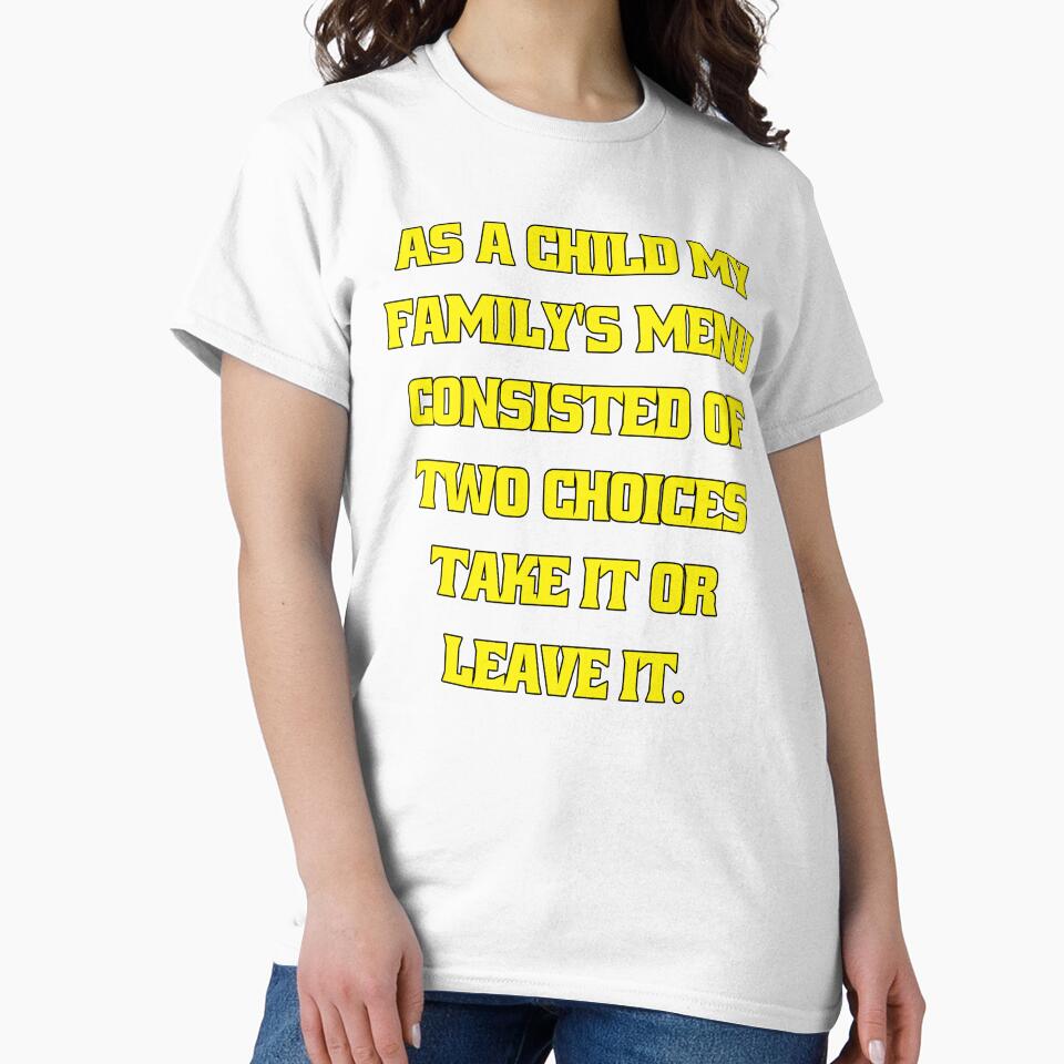 Funny Sarcastic Humor As A Child My Family’s Menu Consisted Of Two Choices: Take It Or Leave It by fantasticdesign
