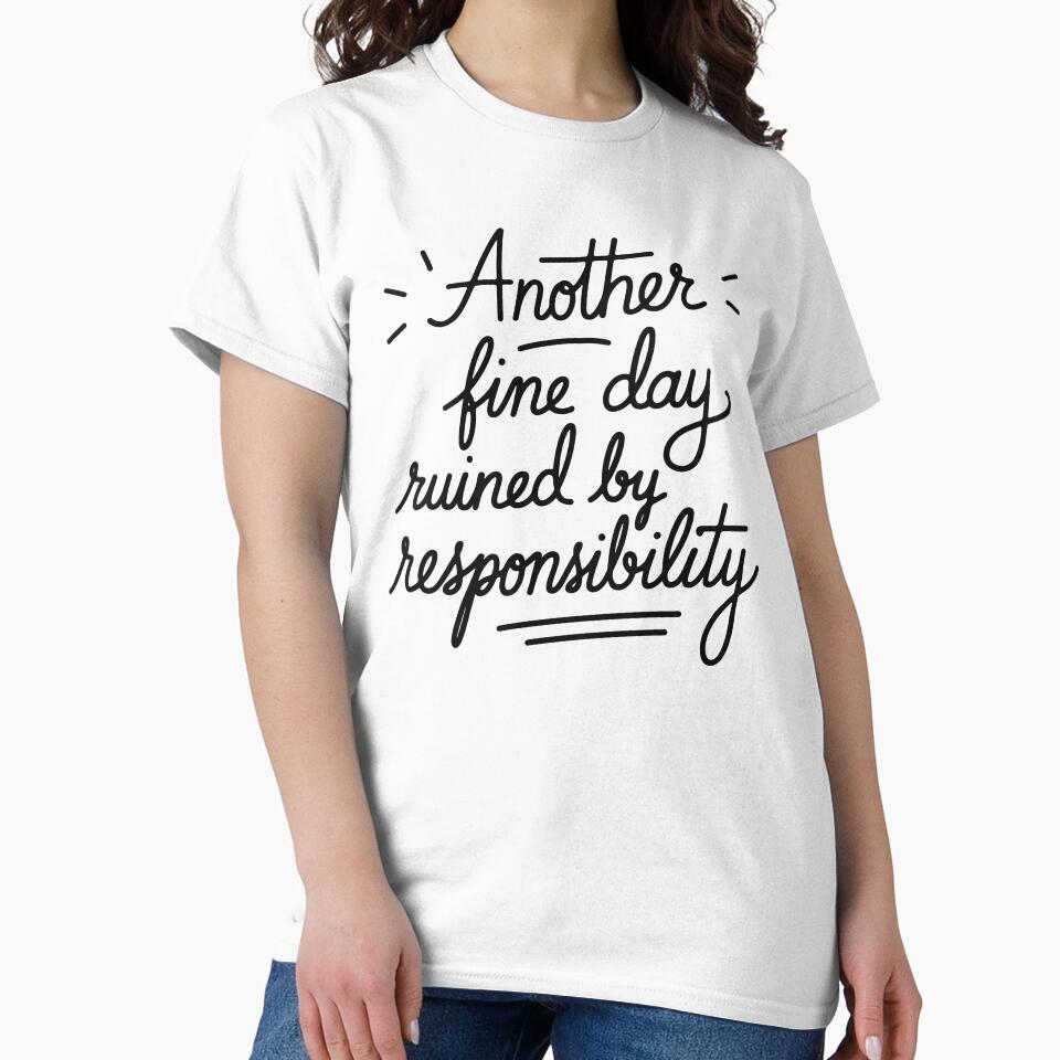 Another Fine Day Ruined by Responsibility Women Funny by Dayman-Art