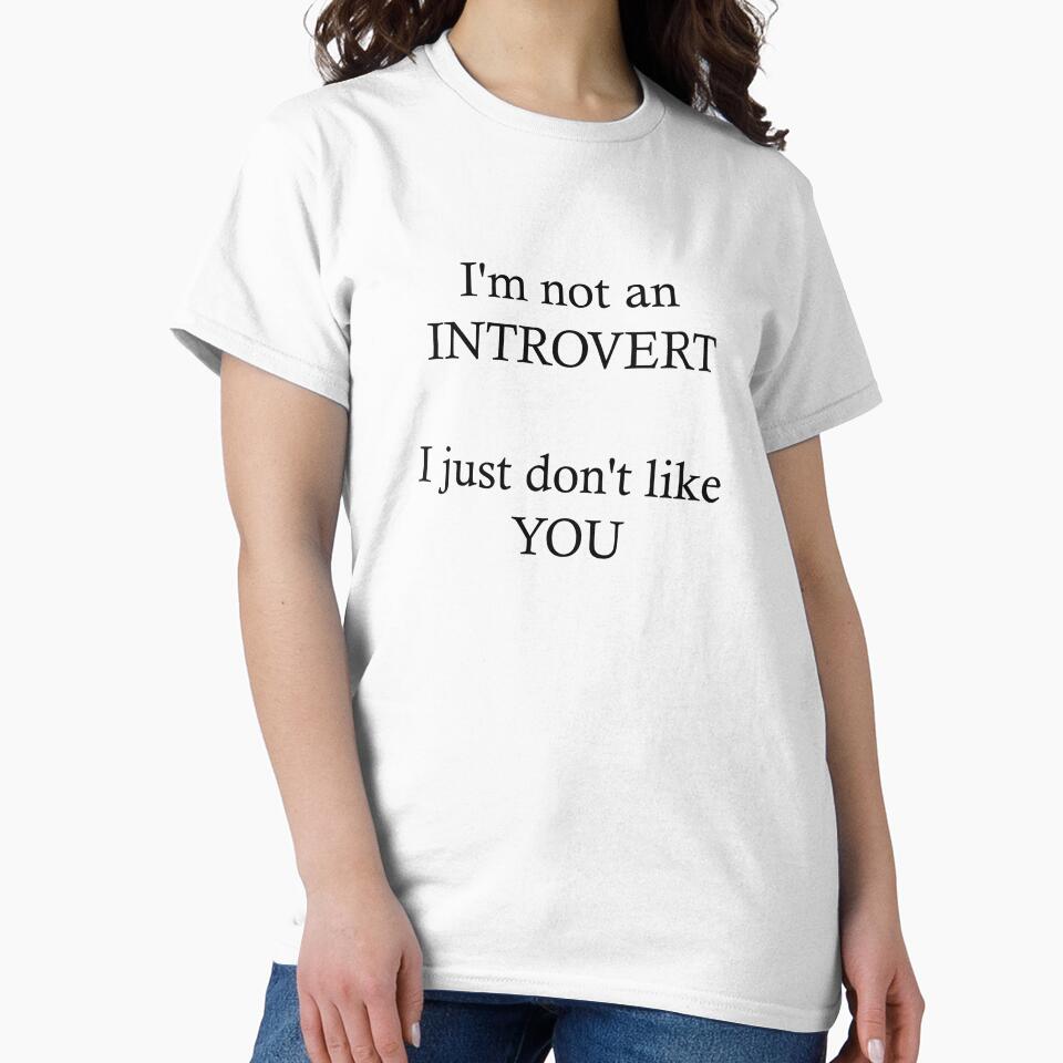 I'm not an introvert. I just don't like you. by JokesAndFun
