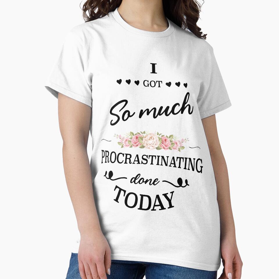I Got So Much Procrastinating Done Today by AstroShop1