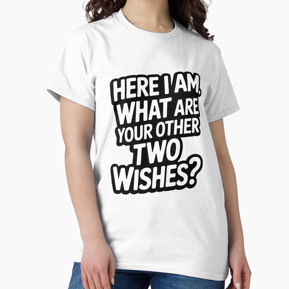 Sarcastic Humor Funny Humor Here I Am What Are Your Other Two Wishes? by fantasticdesign