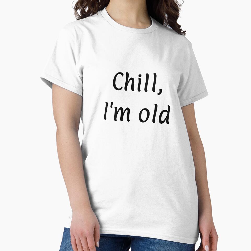 Chill I'm Old by ThinkOTB