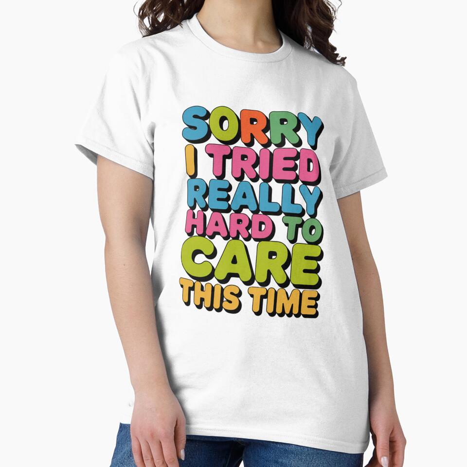 Sarcastic Funny Humor Sorry I Tried Really Hard To Care This Time by fantasticdesign