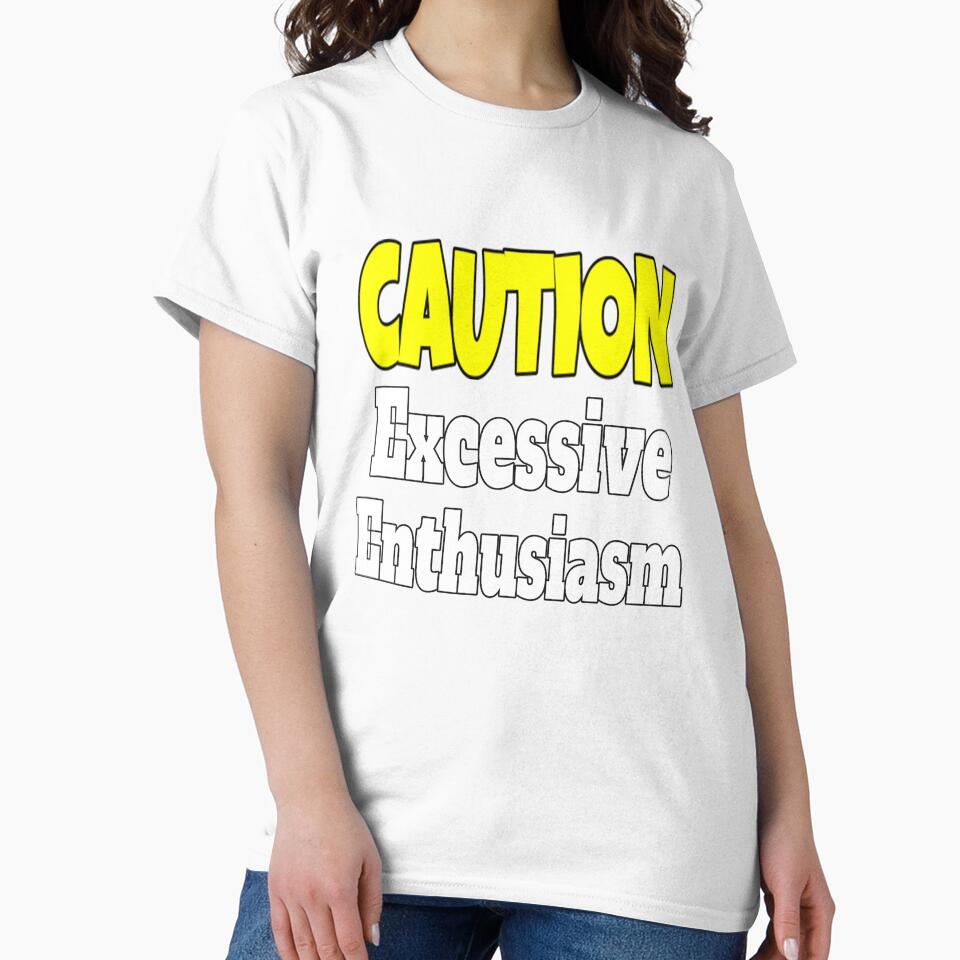 Funny Sarcastic Humor Caution Excessive Enthusiasm by fantasticdesign