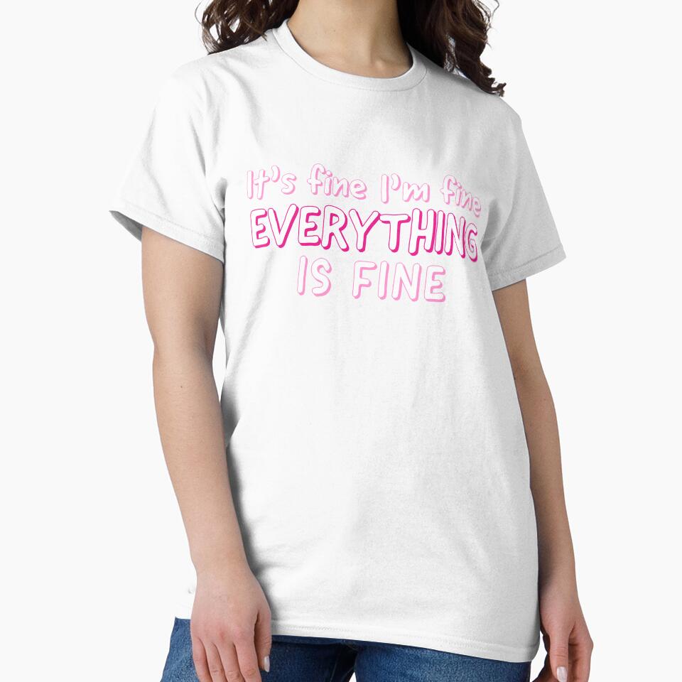 Im Fine Its Fine Everything Is Fine - Sarcastic Quote by AnyKitty