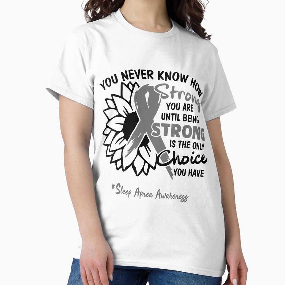 Sleep Apnea Awareness - You never know how STRONG you are until being STRONG is the only CHOICE you have by Aaron309