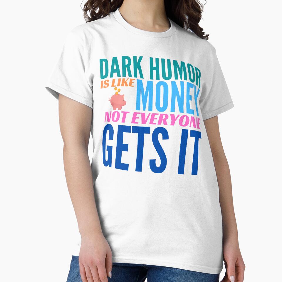 Dark Humor is like Money. Not Everyone Gets It. by BadassDude