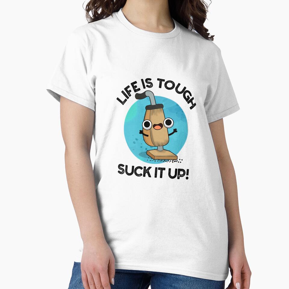 Life Is Tough Suck It Up Cute Vacuum Pun by punnybone