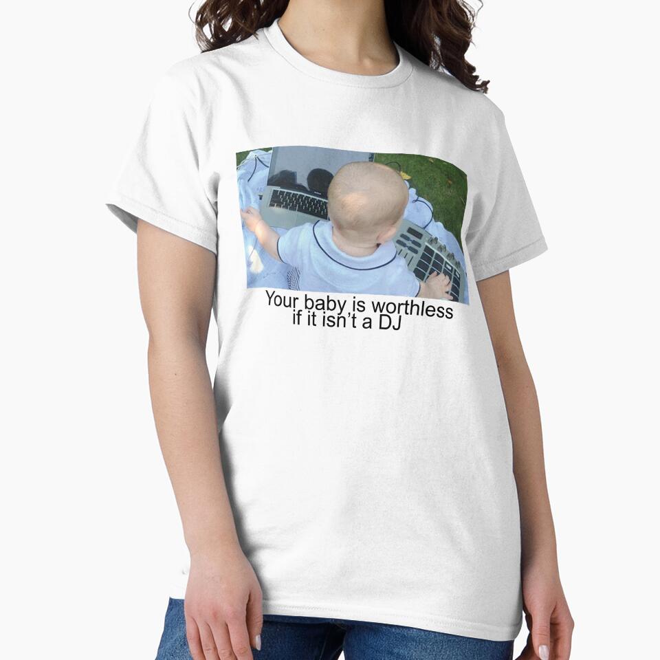 your baby is worthless if it isn't a dj by AnimeVision