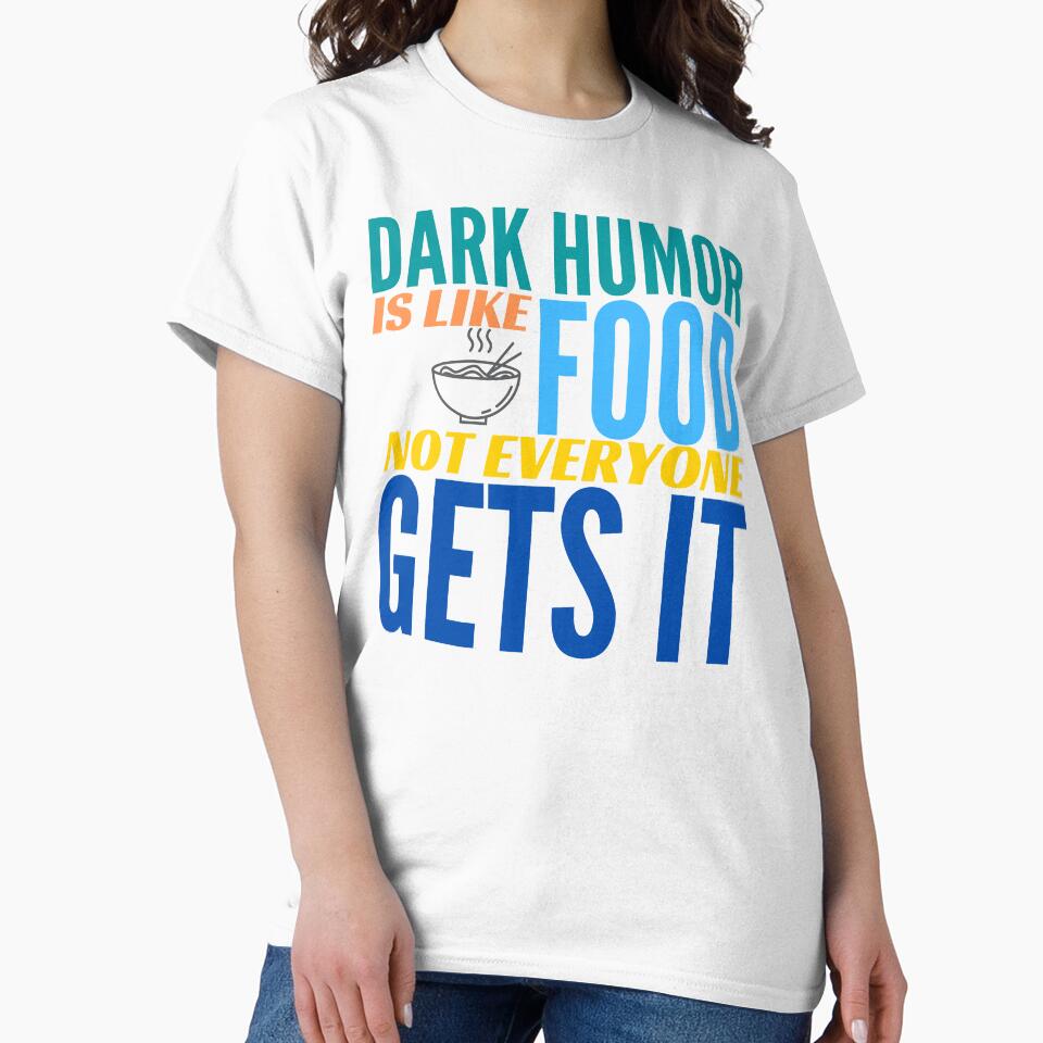 Dark Humor is like Food. Not Everyone Gets It. Ramen Noodles. by BadassDude