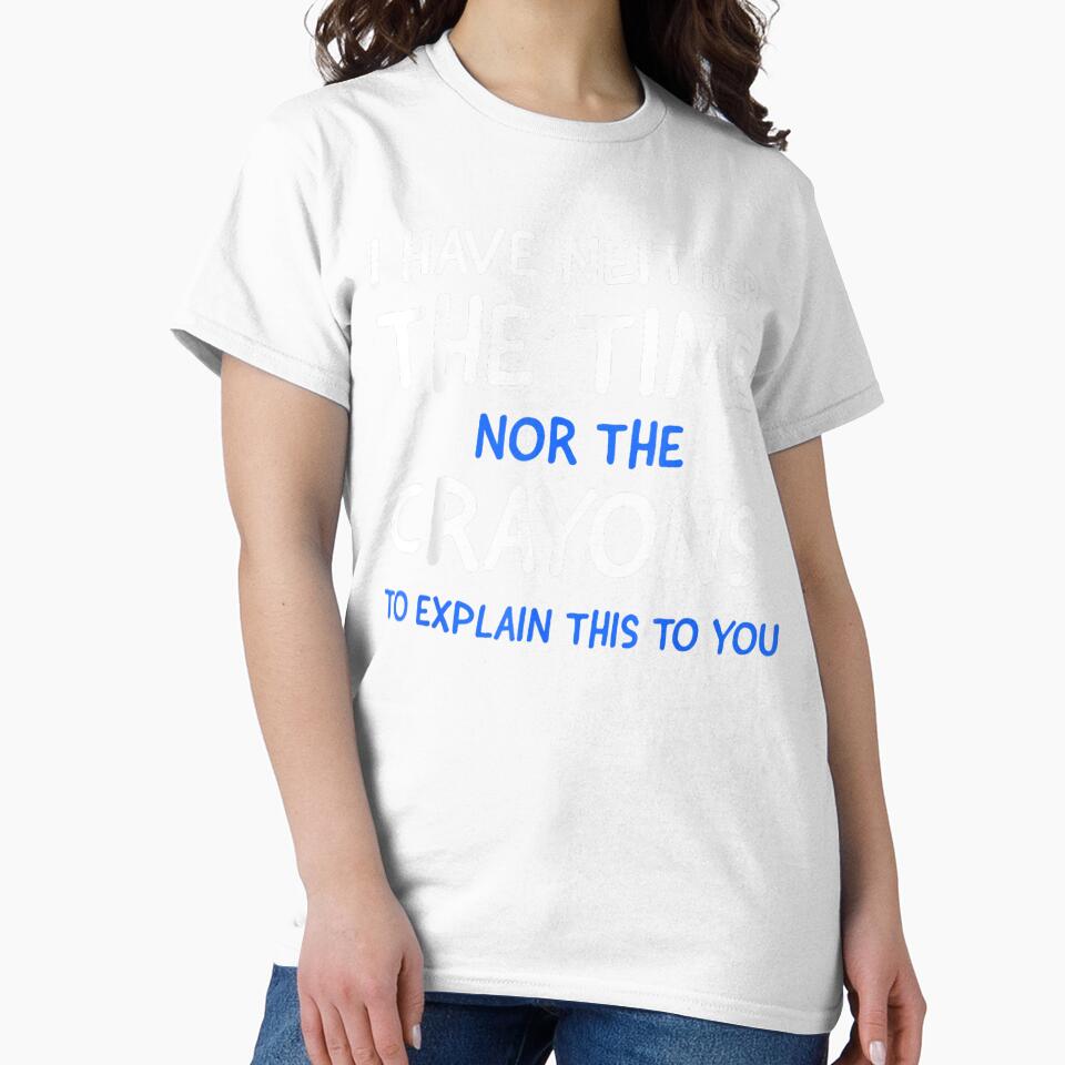 I Don't Have The Time Or The Crayons Funny Sarcasm Quote Short Sleeve T-Shirt by animal-x1