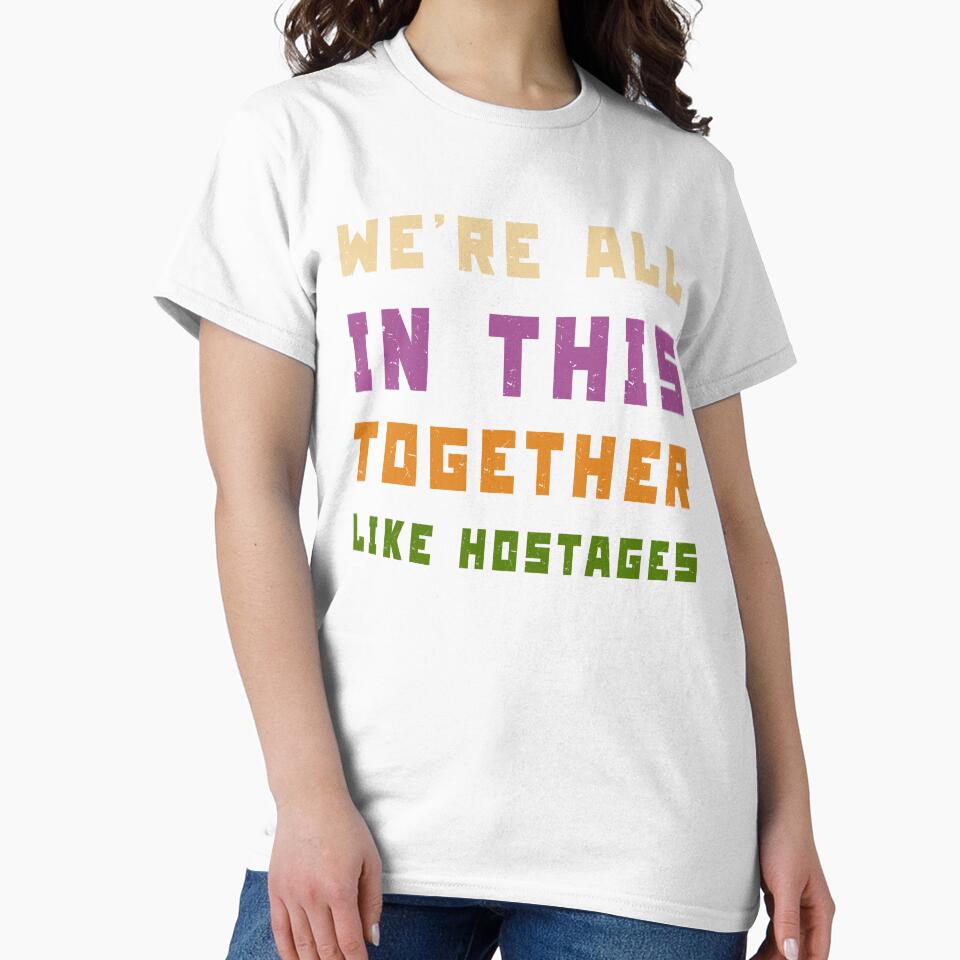 We're All in This Together Like Hostages Sarcastic by Margerita23