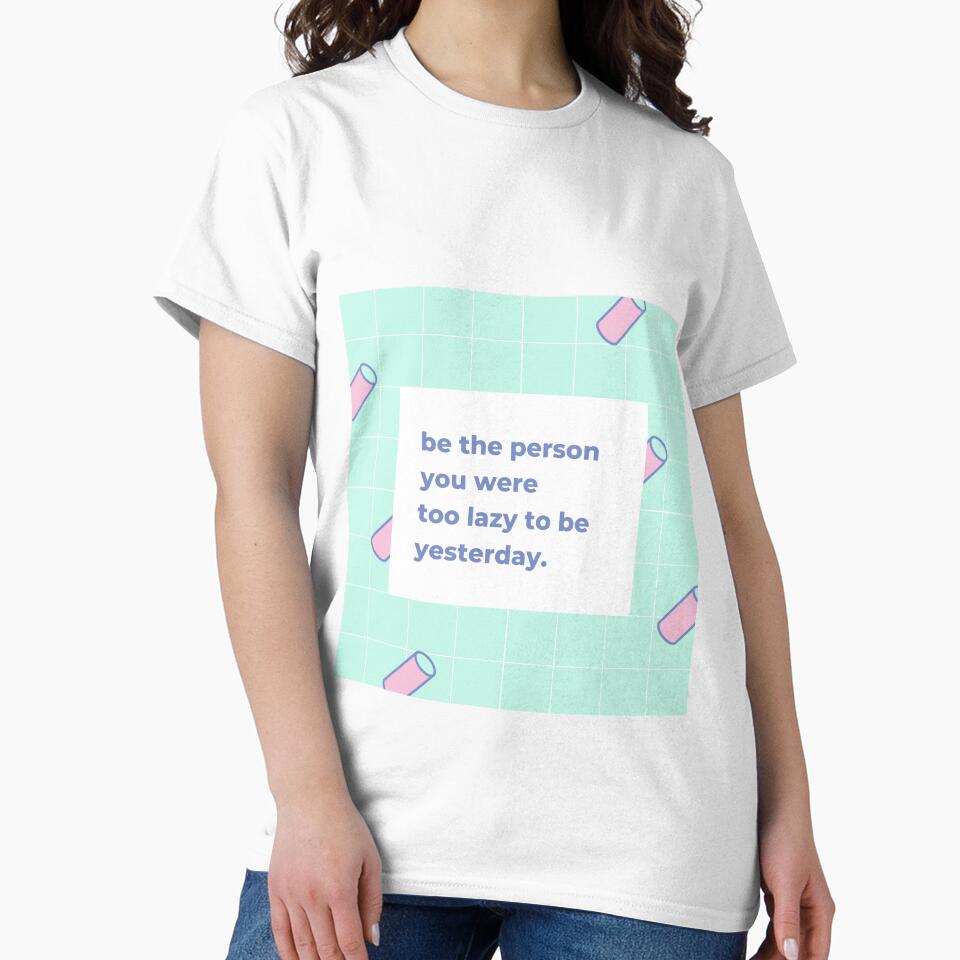 Be the person you were too lazy to be yesterday by popotamfriends