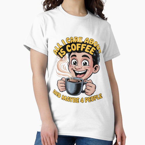 All I Care About Is Coffee And Maybe 4 People Funny Design by fantasticdesign