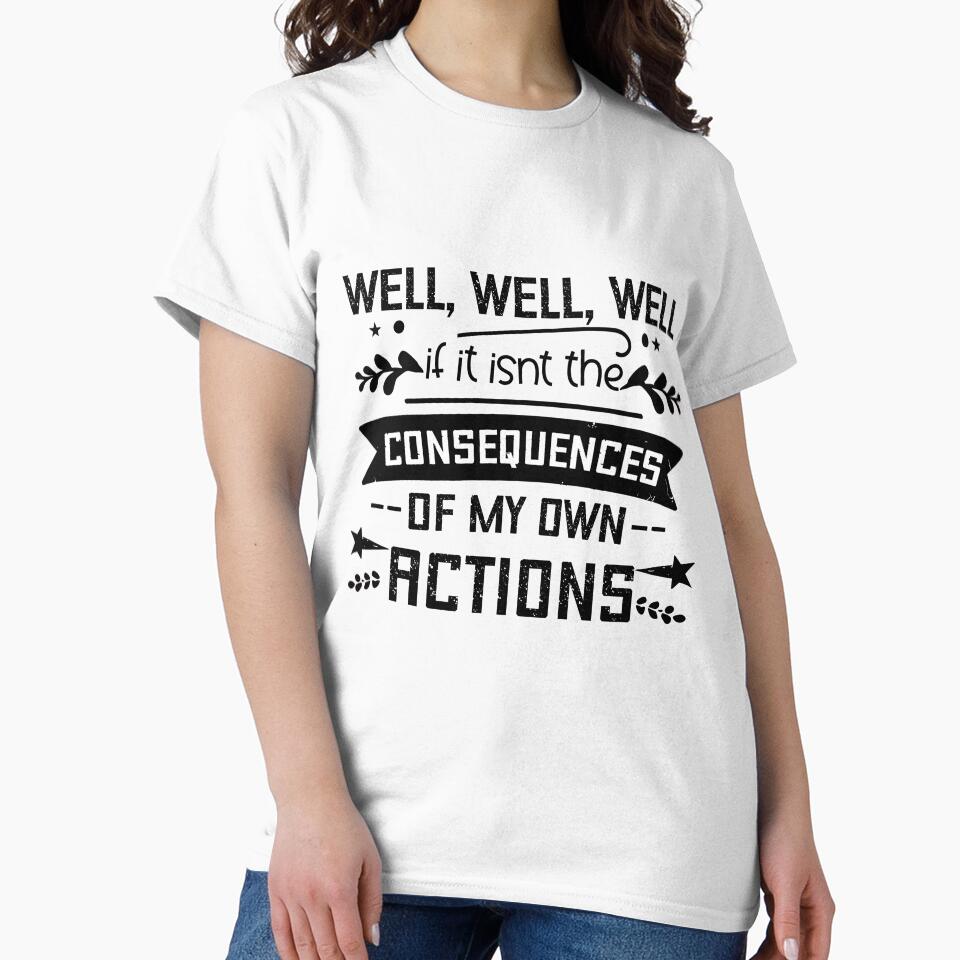 Well Well Well If it isn't The Consequences of My Own Action by storefoxmix