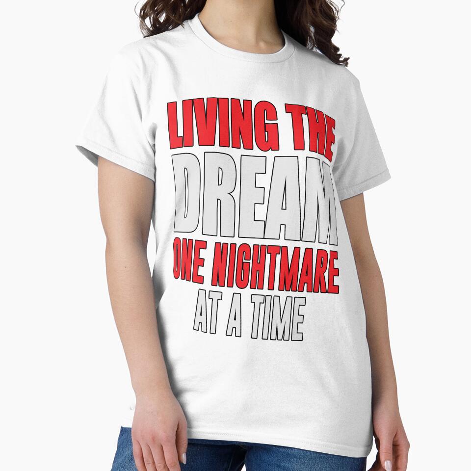 Sarcastic Funny Humor Living The Dream One Nightmare At A Time by fantasticdesign
