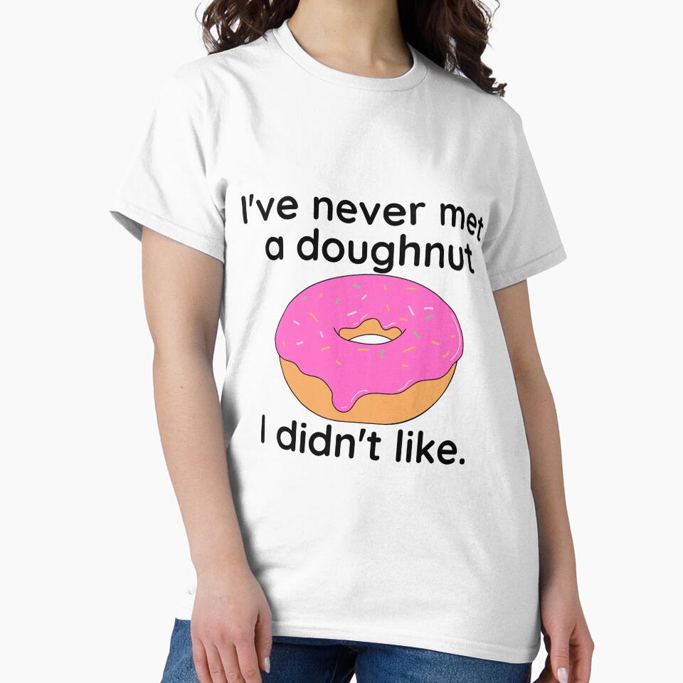 I've never met a doughnut I didn't like / Food Pun by A-J-S-Designs