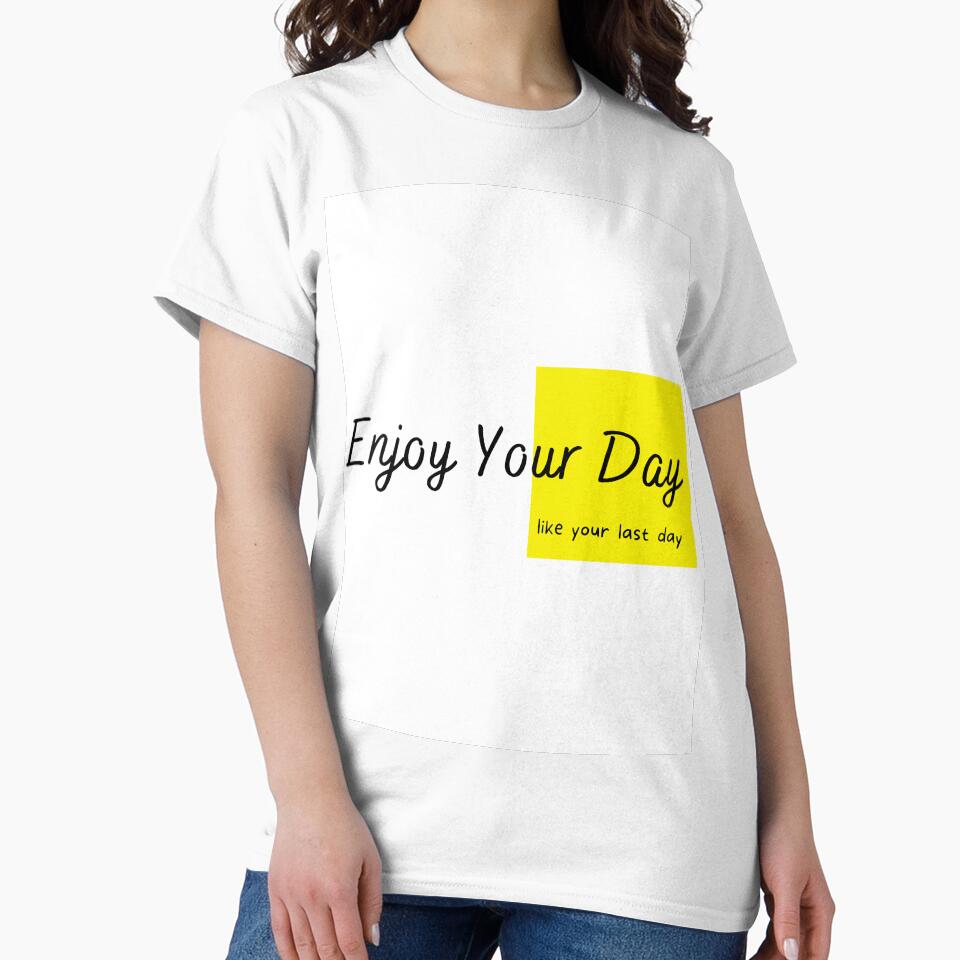 enjoy your day Essential T-Shirt by Justforeyou
