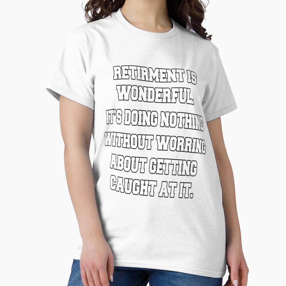 Funny Retirement Humor Retirement Is Wonderful. It's Doing Nothing by fantasticdesign