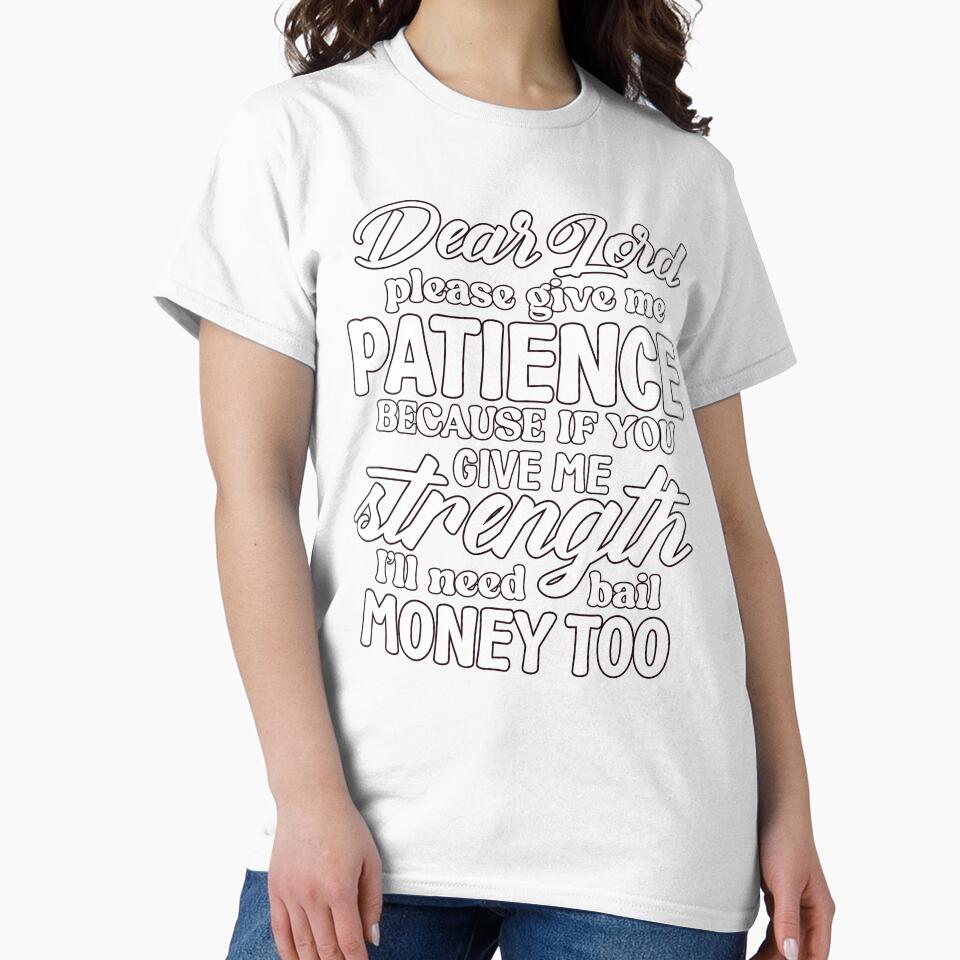Sarcastic Humor Dear Lord Please Give Me Patience Because If by fantasticdesign
