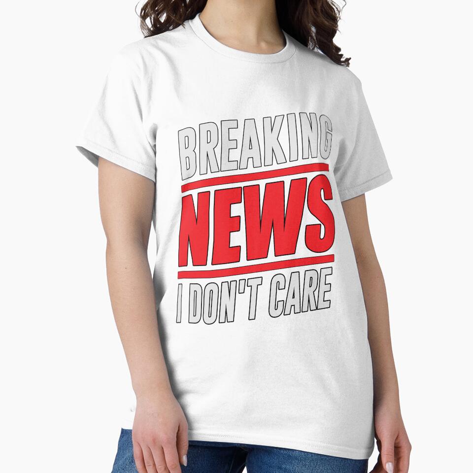 Sarcastic Funny Humor Design Breaking News I Don’t Care by fantasticdesign