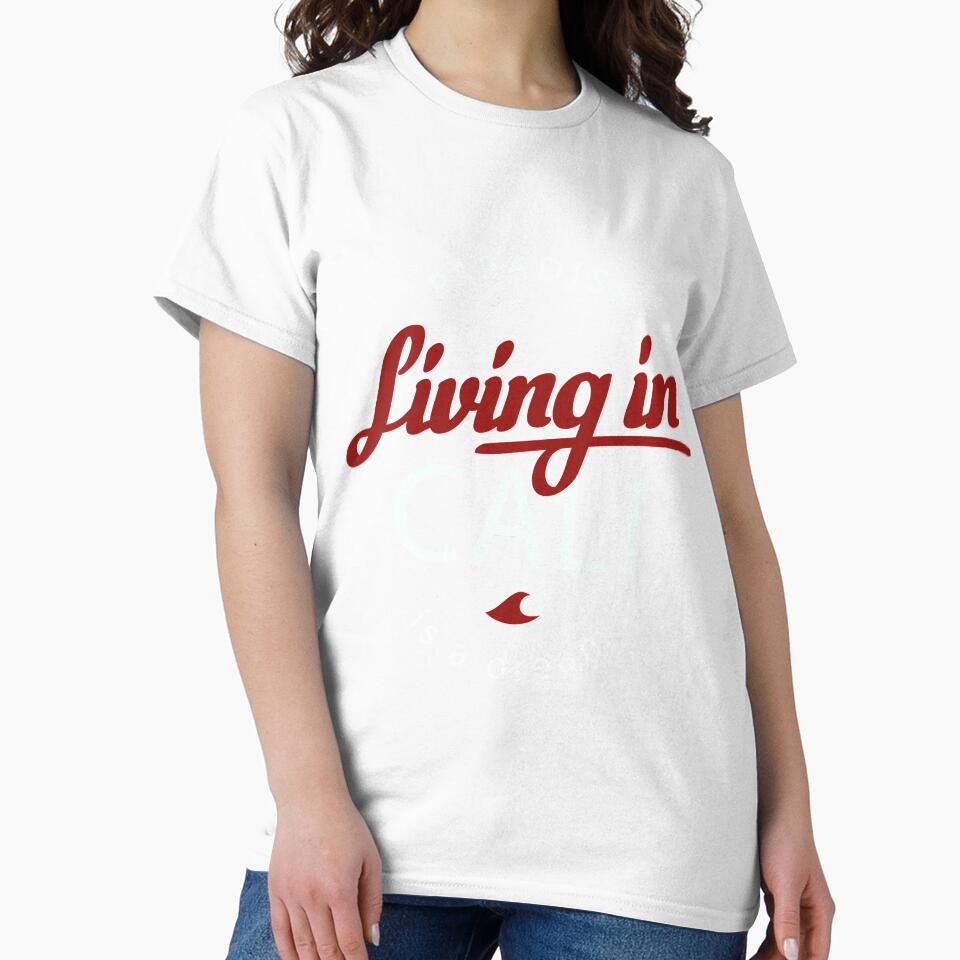 Living in Cali is a Dream T-Shirt for Men and Women by AllStarMerch