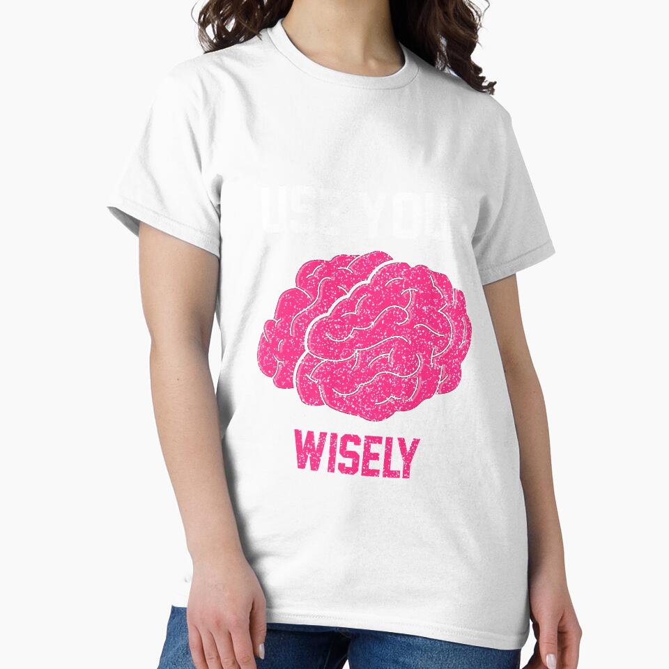 Use Your Brain Wisely T-Shirt for Men and Women by AllStarMerch