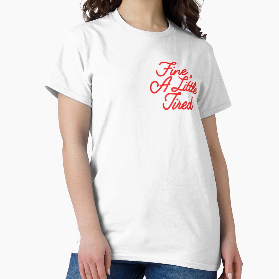 Fine A Little Tired Quote by OldasNew