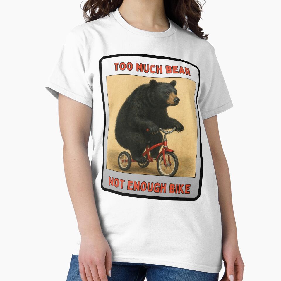 Too much Bear, Not Enough Bike by Mimi's Tees & POD's