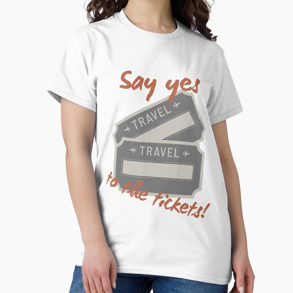 Say yes to the tickets travel tshirt and apparel design by EmpiredesignCA