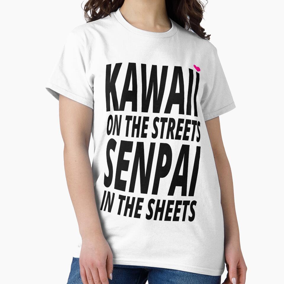 Kawaii on the Streets, Senpai in the sheets by Chaddersatz