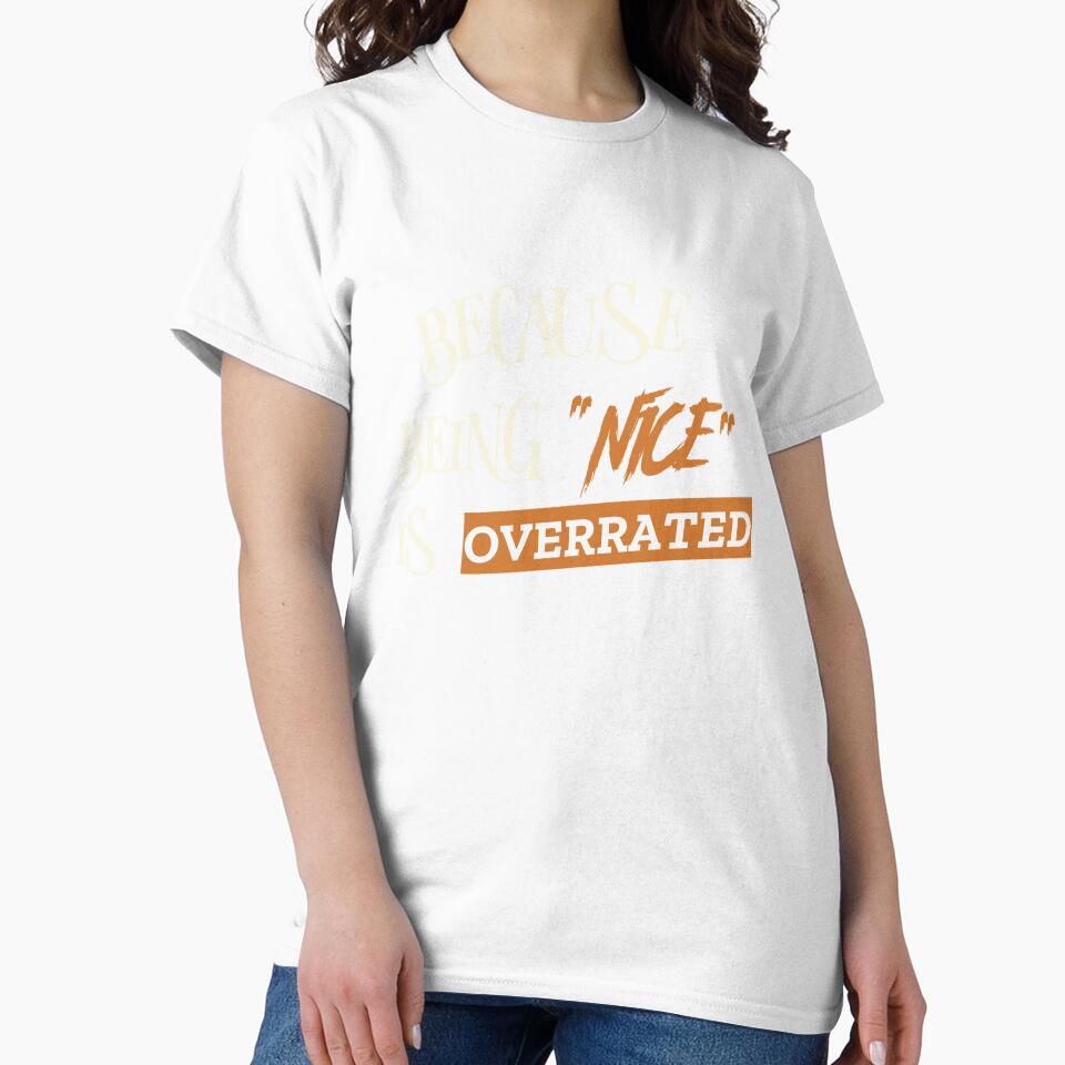 BECAUSE BEING "NICE" IS OVERRATED. Funny sarcastic quote. by HosvPrint .s