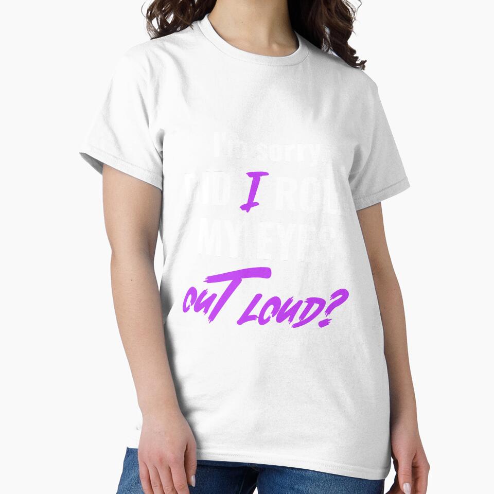 I'm sorry, DID I ROLL MY EYES OUT LOUD. Funny sarcastic quote. by HosvPrint .s