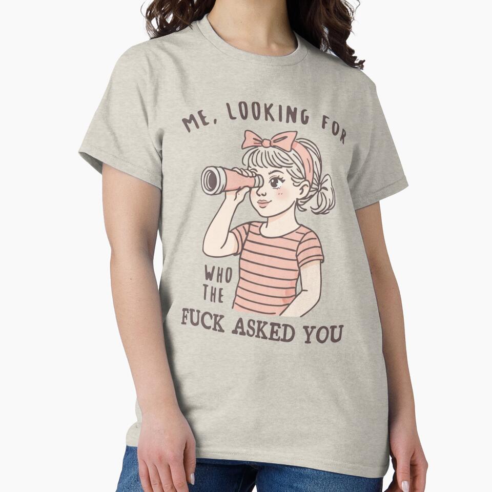 Me Looking For Who The Fuck Asked You, Sarcastic, Inappropriate Humor, Snarky Quote, Funny by BooberriesS