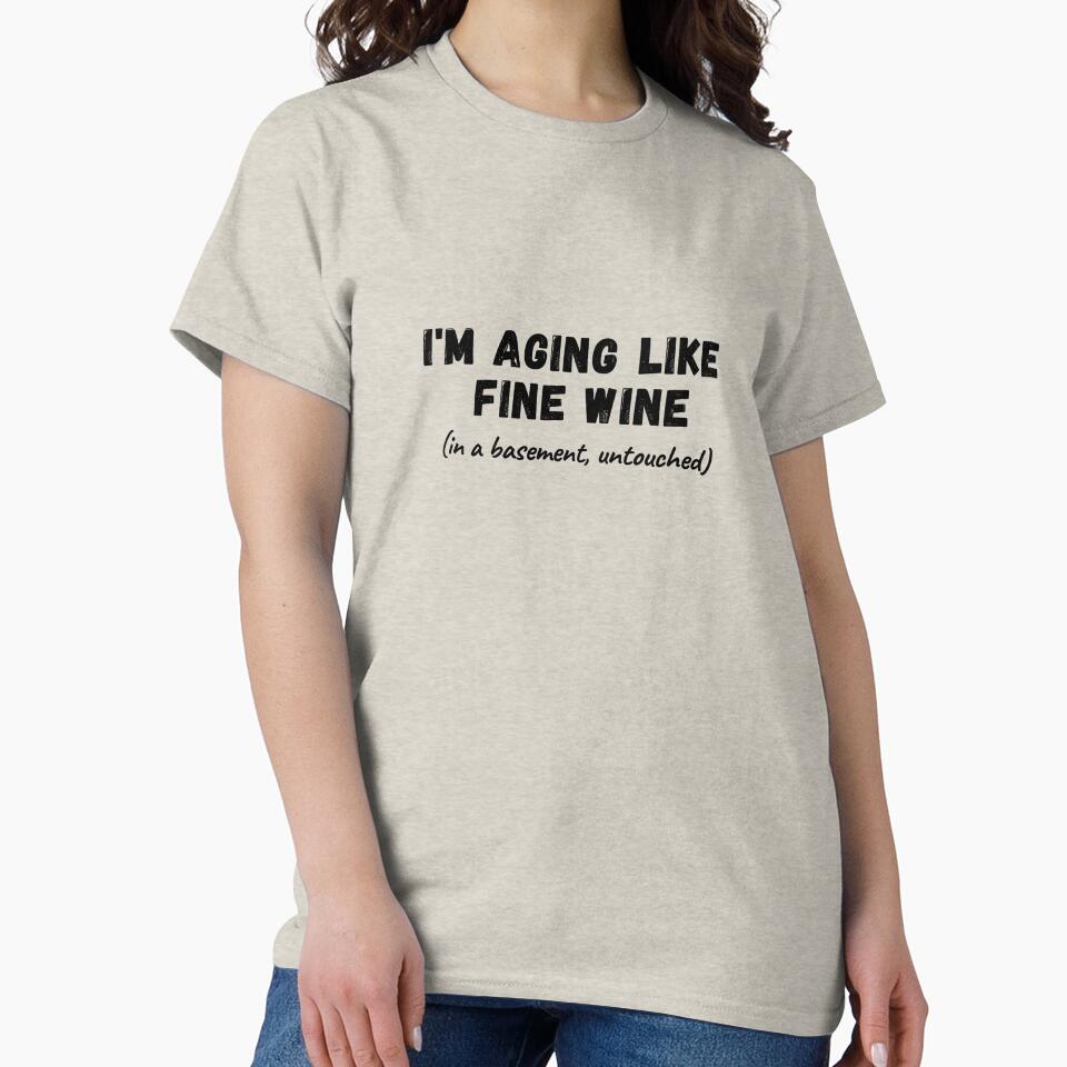 I'm Aging Like Fine Wine - Funny Design by AmphoraGhost