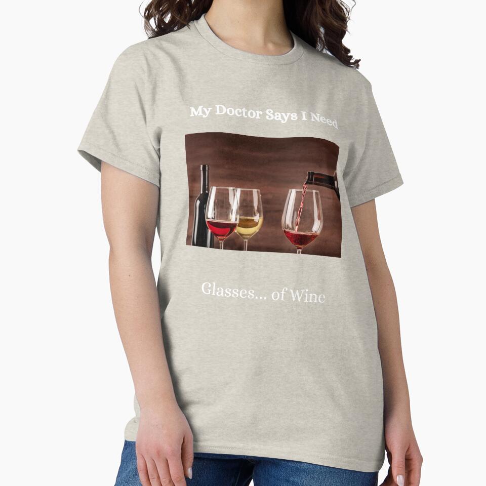 My Doctor Says I Need Glasses...Of Wine by PACERENE
