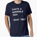 That's A Horrible Idea What Time by TypoArtist