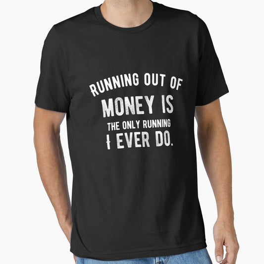 Running out of money is the only running I ever do. Funny Lazy Quote by Quotes ⭐⭐⭐⭐⭐