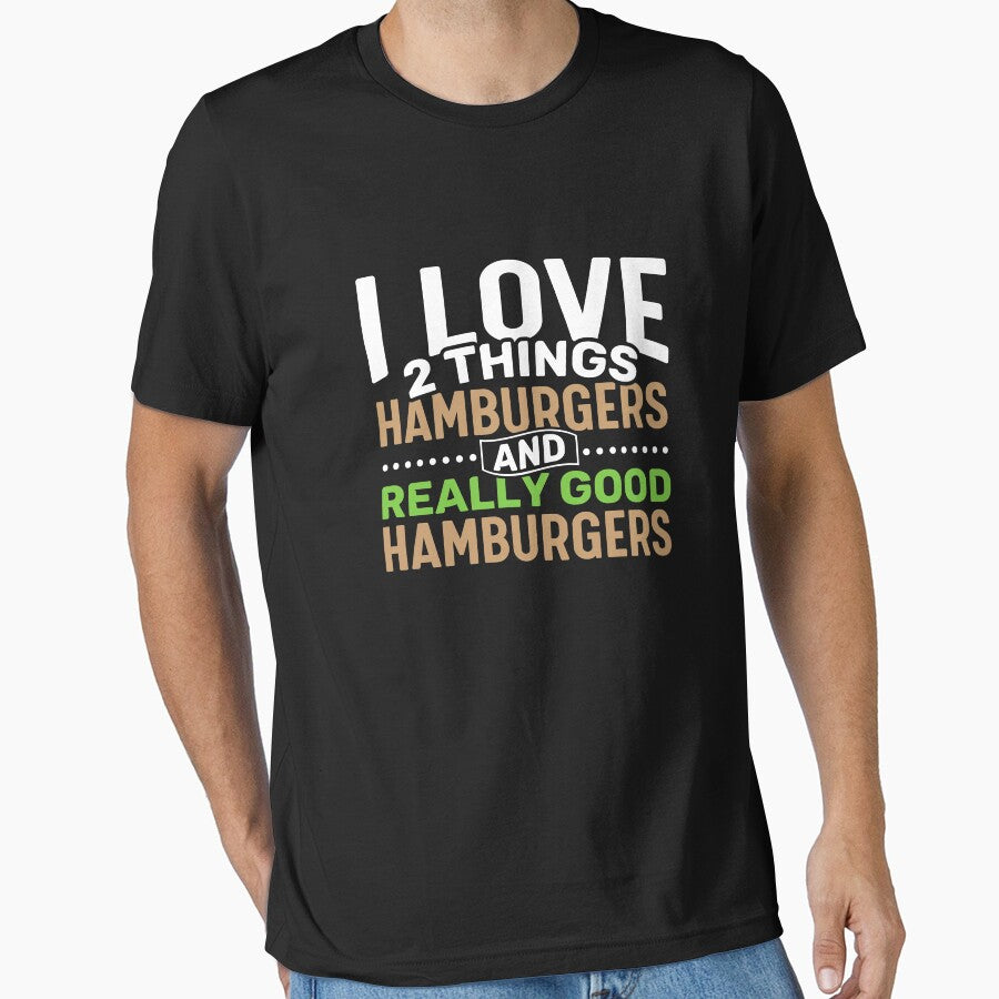 I love 2 things Hamburgers and Really Good Hamburgers by Gold Wings Tees