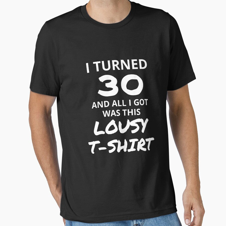 I Turned 30 And All I Got Was This Lousy Shirt Funny 30th Birthday T-Shirt Great Gift for Friend or Family Short-Sleeve Jersey Tee by Panda Branda