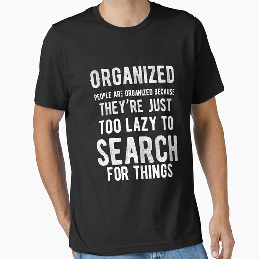 Organized people are organized because they’re just too lazy to search for things. Funny Lazy Quote by Quotes ⭐⭐⭐⭐⭐