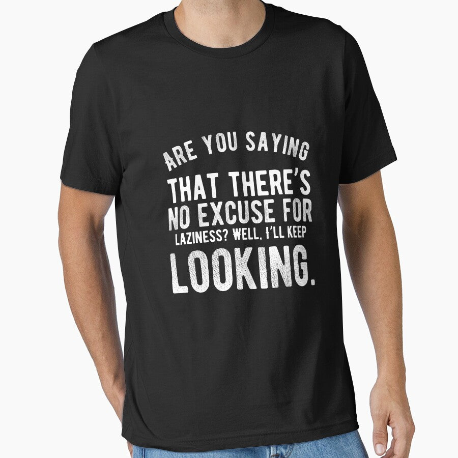 Are you saying that there’s no excuse for laziness? Well, I’ll keep looking. Funny Lazy Quote by Quotes ⭐⭐⭐⭐⭐