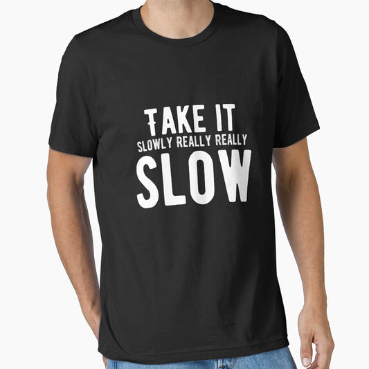Take it slowly. Really, really, slow. Funny Lazy Quote by Quotes ⭐⭐⭐⭐⭐
