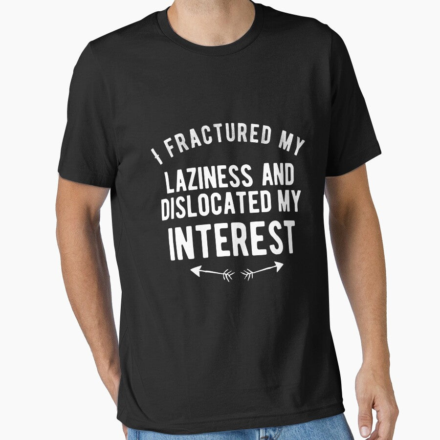 I fractured my laziness and dislocated my interest Funny Lazy Quote by Quotes ⭐⭐⭐⭐⭐
