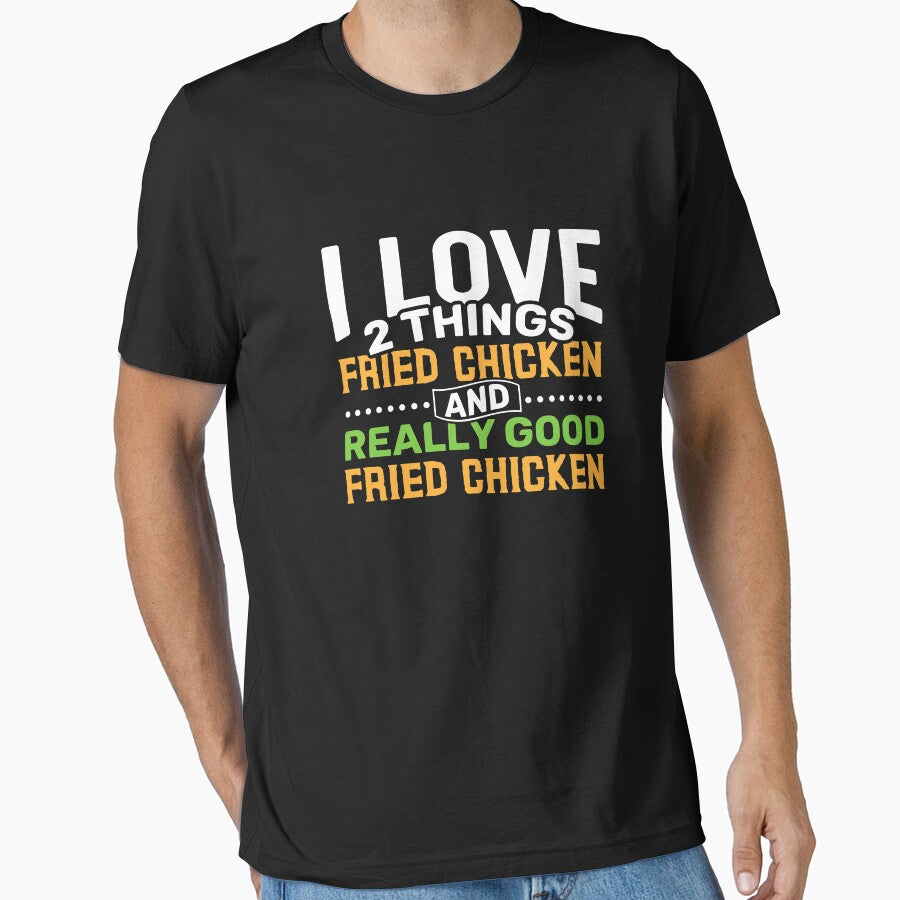 I love 2 things Fried Chicken and Really Good Fried Chicken by Gold Wings Tees